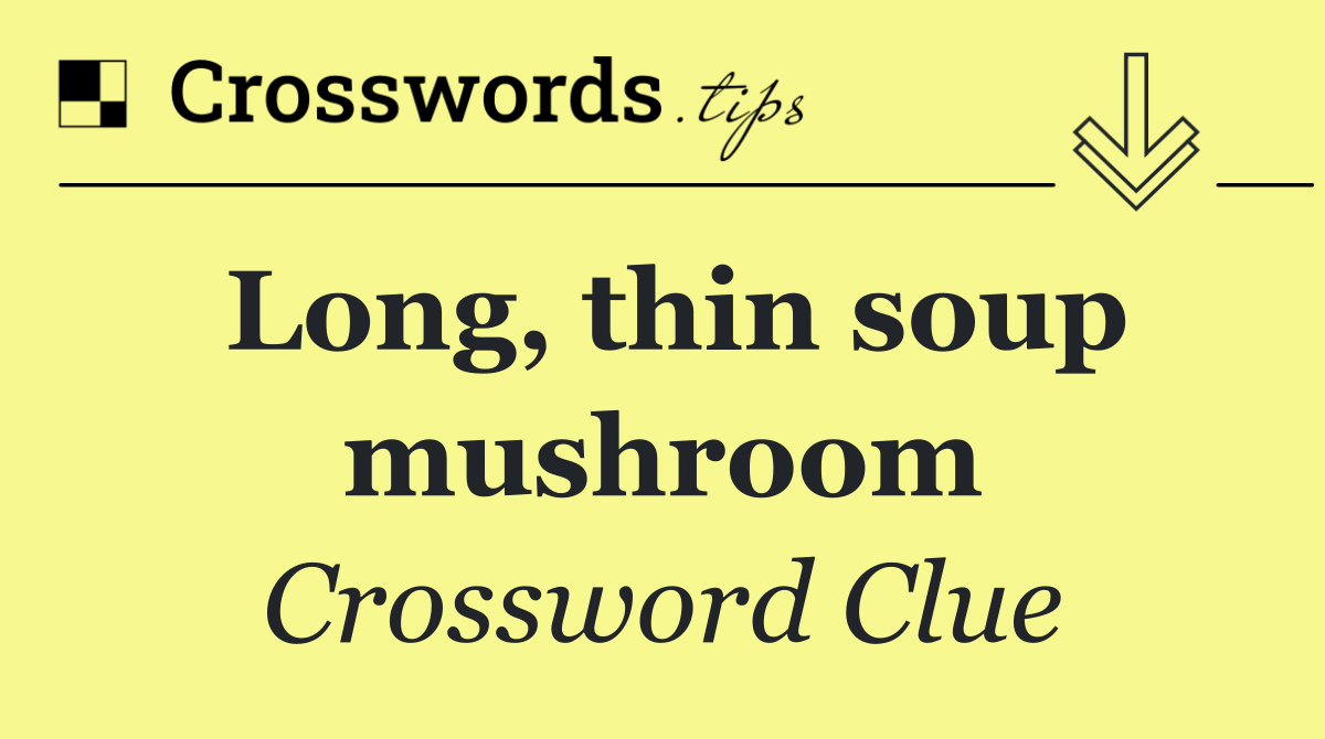 Long, thin soup mushroom