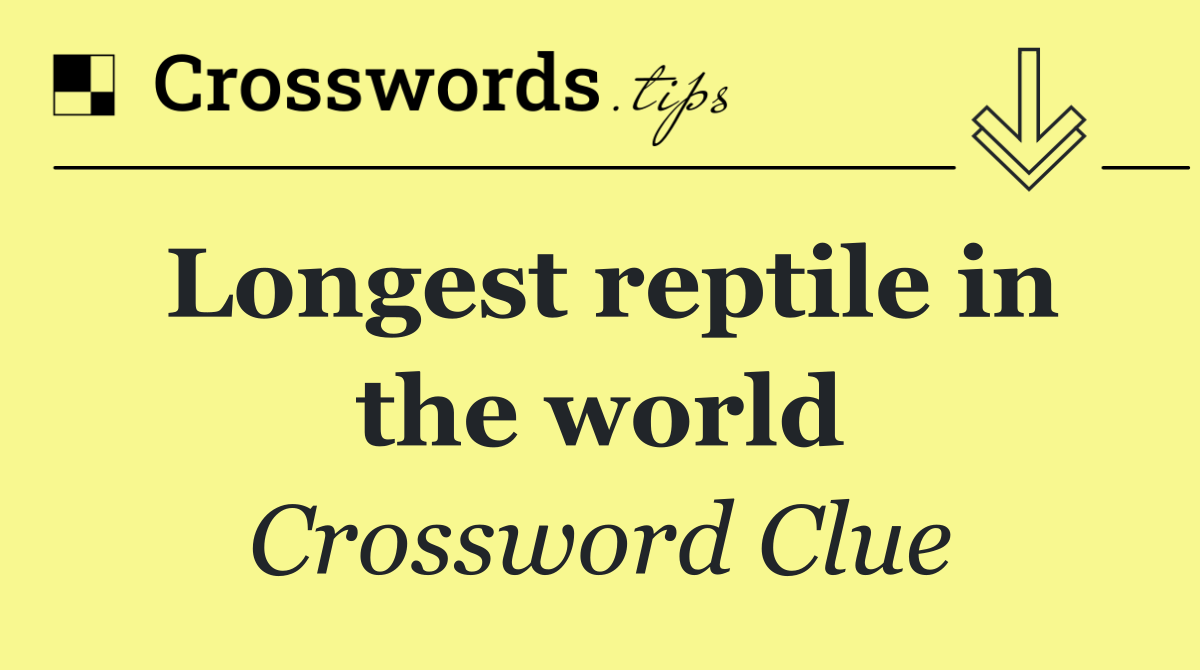 Longest reptile in the world