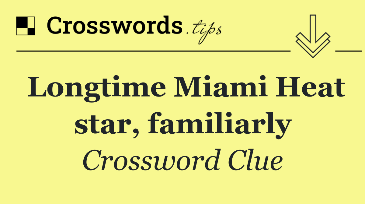 Longtime Miami Heat star, familiarly