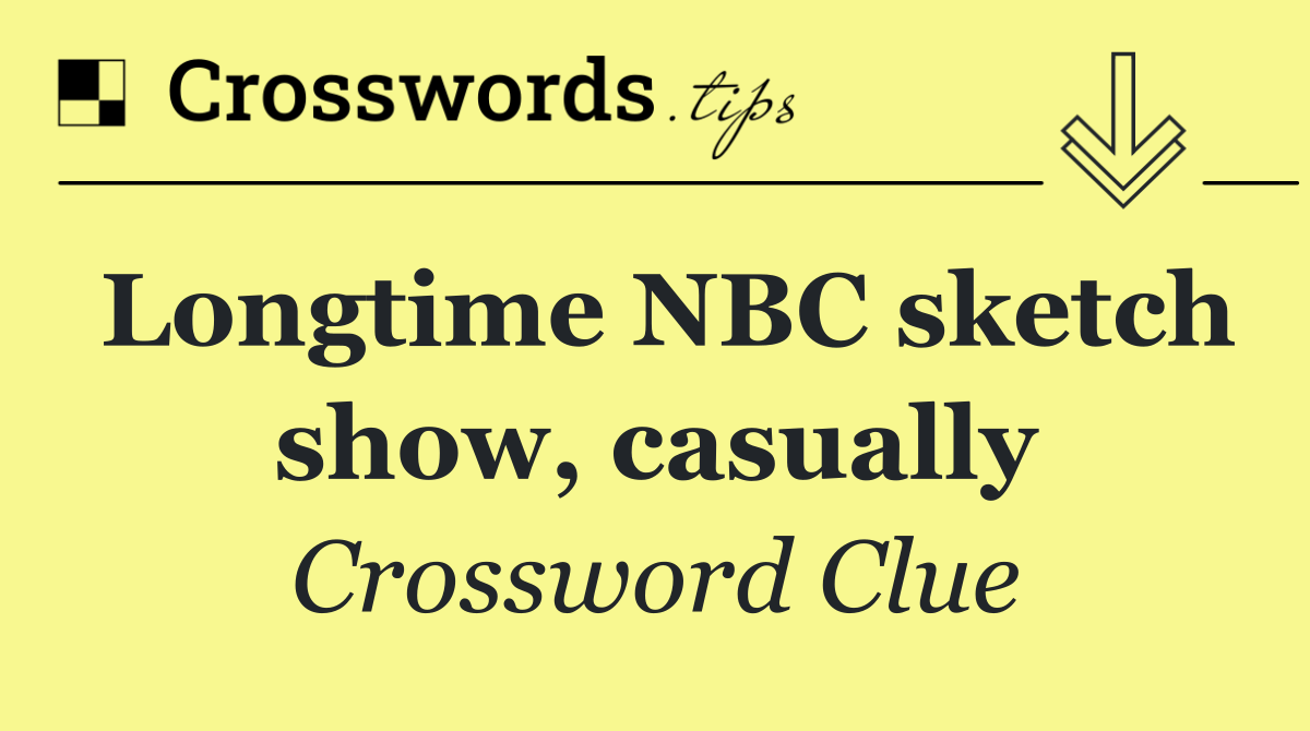 Longtime NBC sketch show, casually