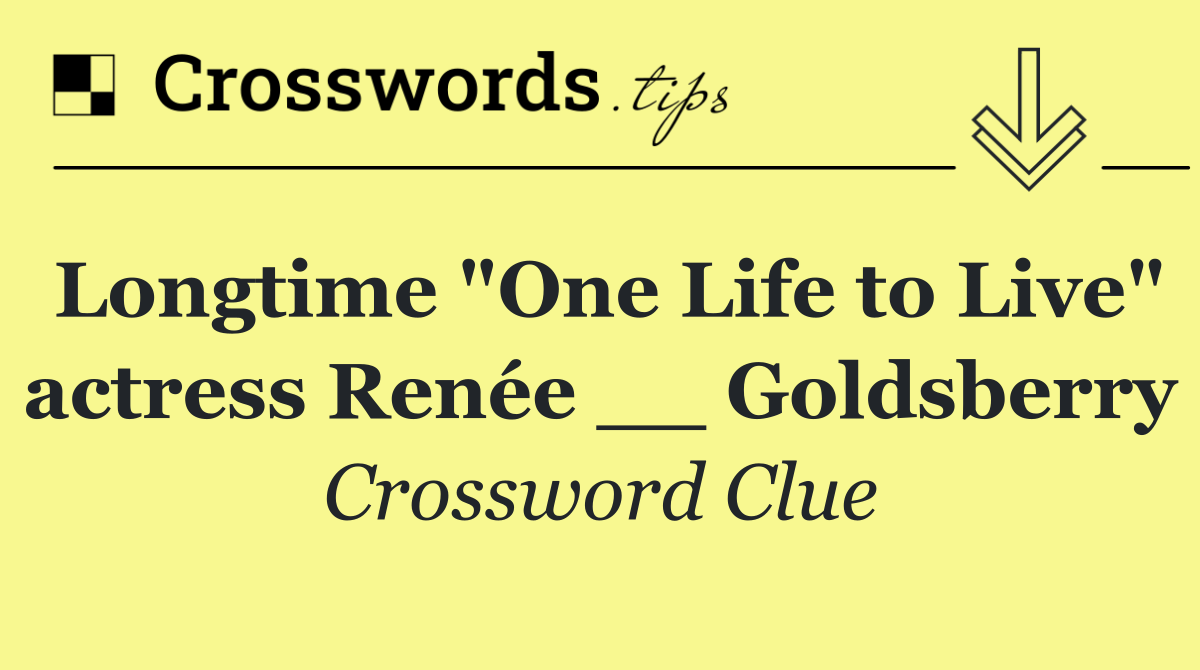 Longtime "One Life to Live" actress Renée __ Goldsberry