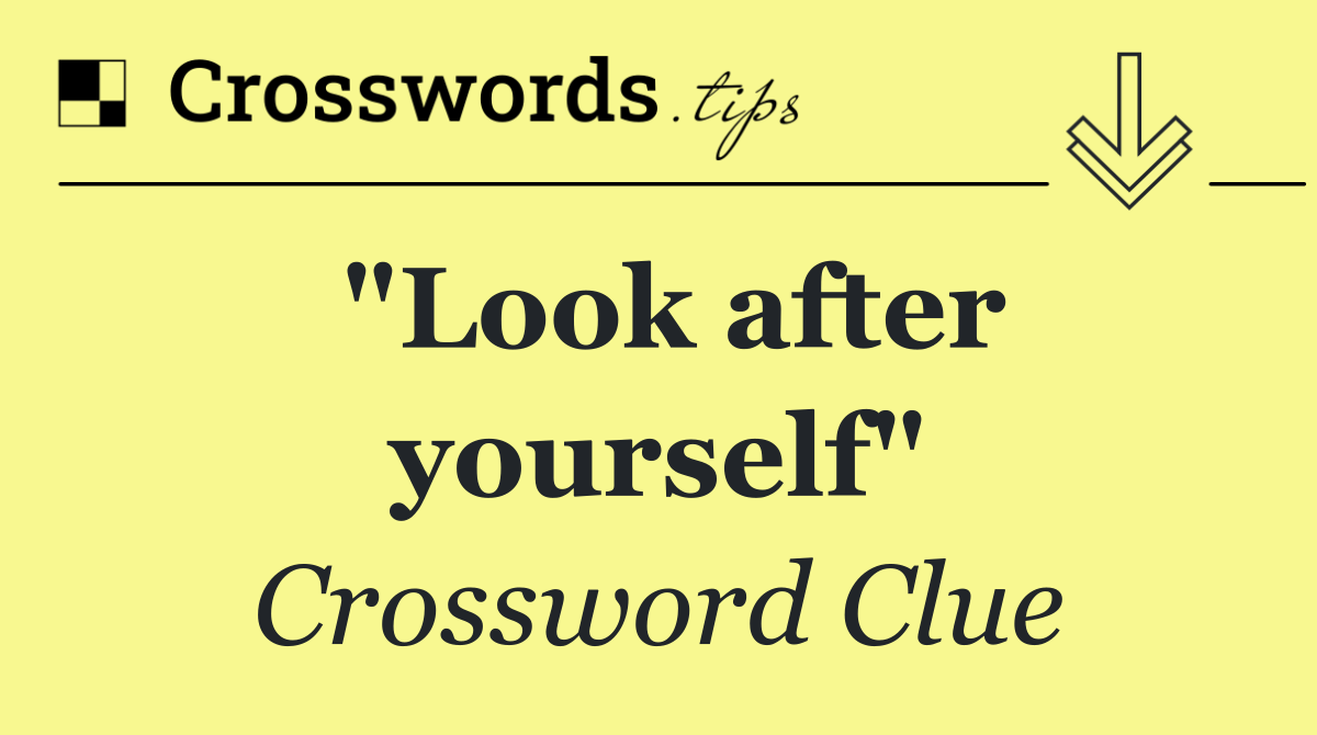 "Look after yourself"