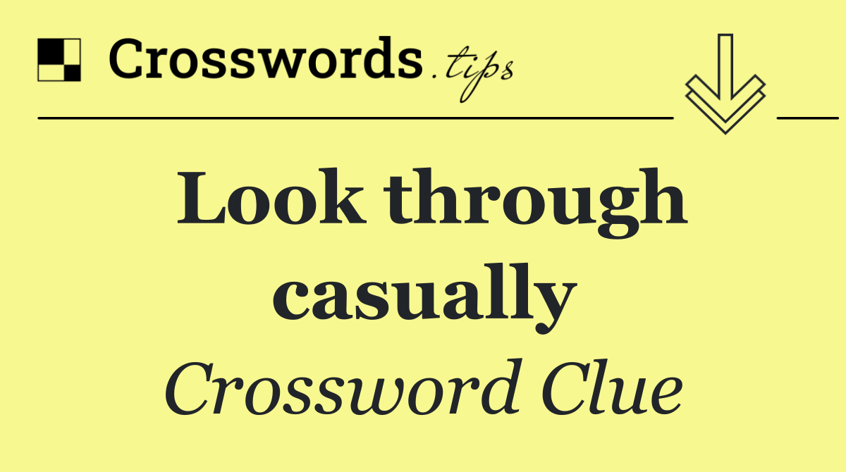 Look through casually