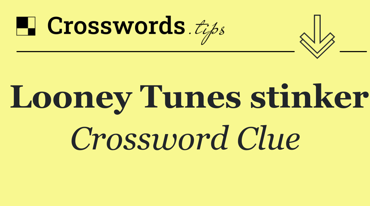 Looney Tunes stinker
