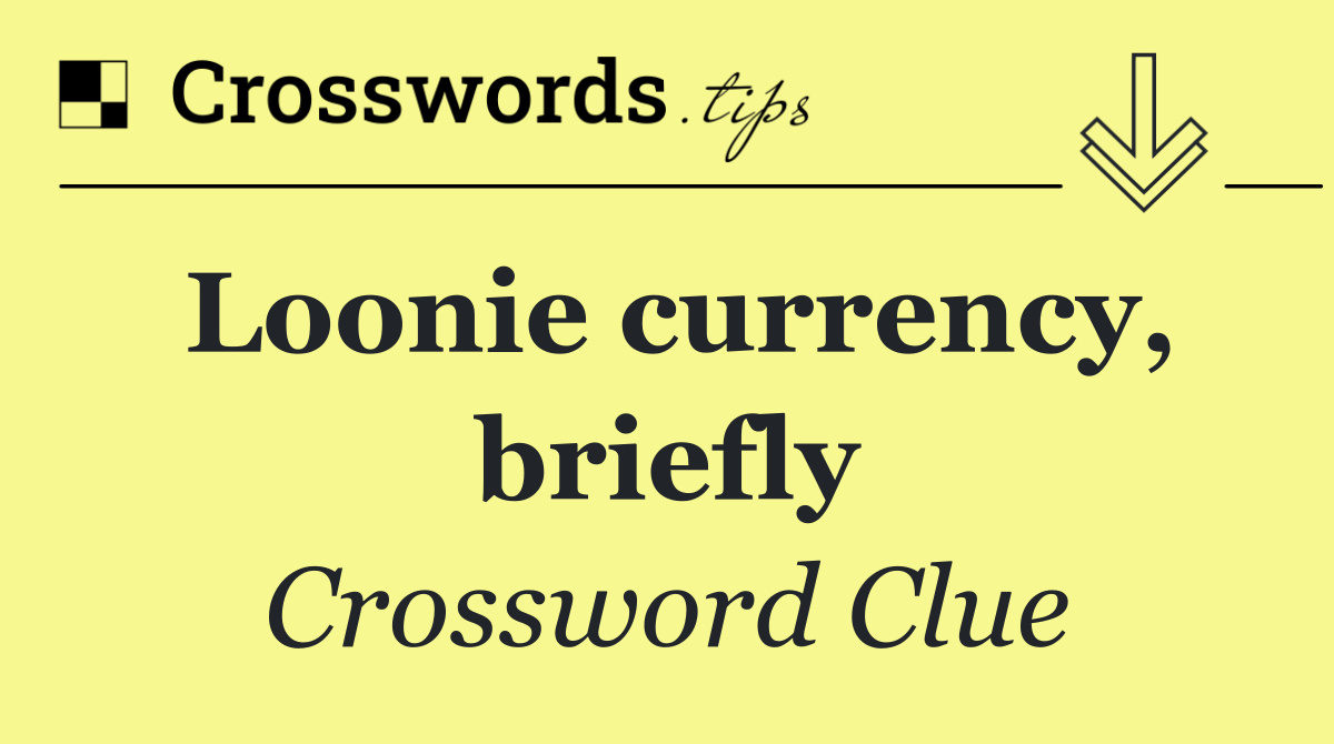 Loonie currency, briefly