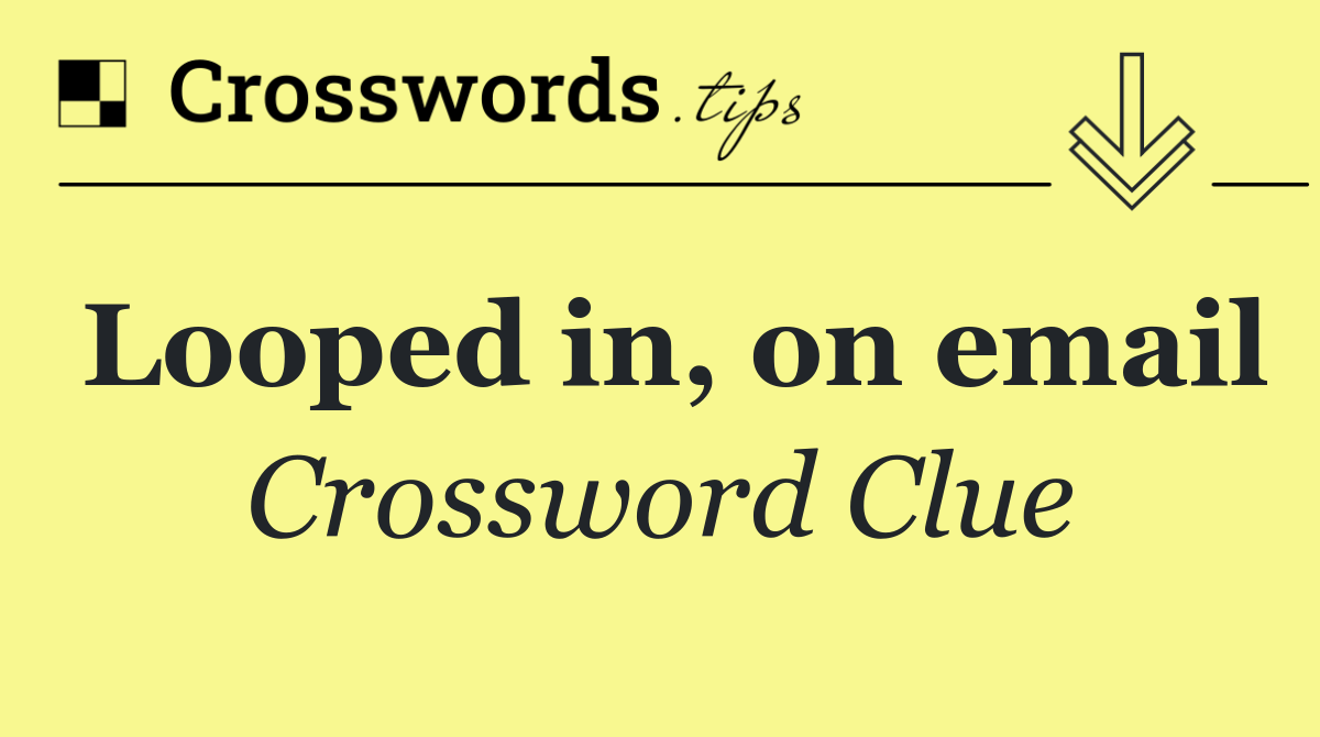 Looped in, on email