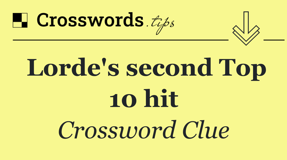 Lorde's second Top 10 hit
