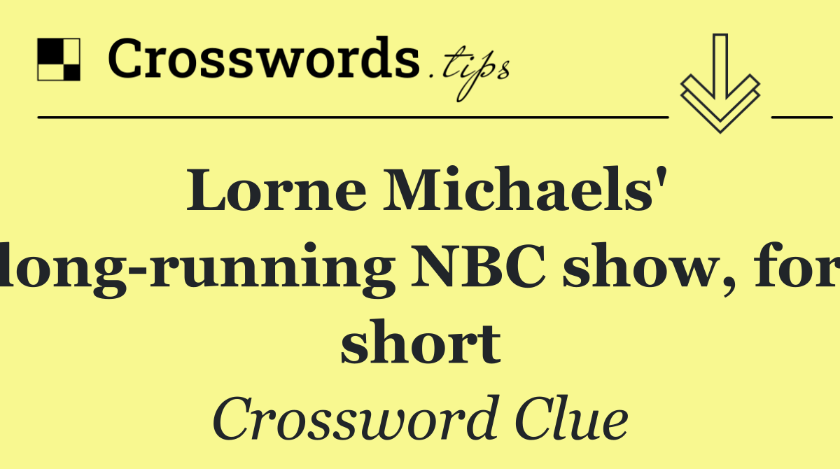 Lorne Michaels' long running NBC show, for short