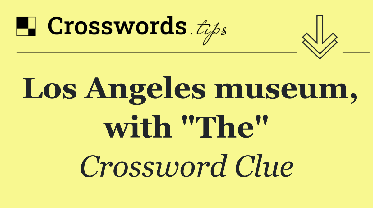 Los Angeles museum, with "The"