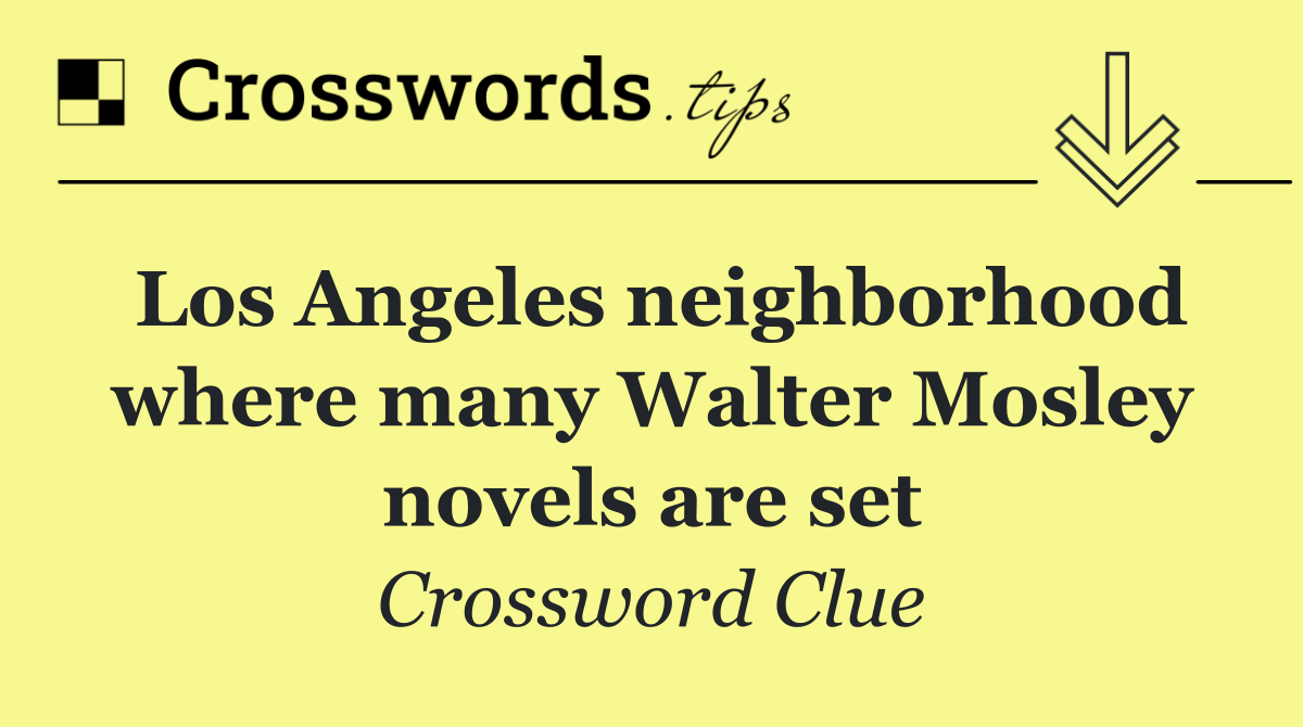Los Angeles neighborhood where many Walter Mosley novels are set
