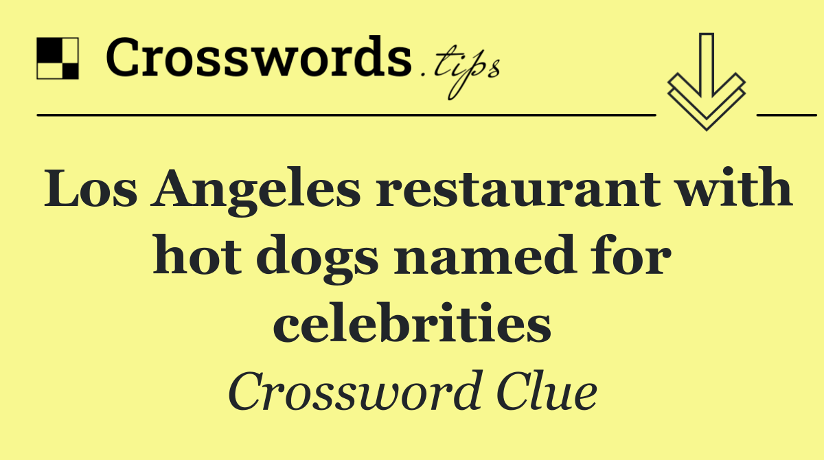 Los Angeles restaurant with hot dogs named for celebrities