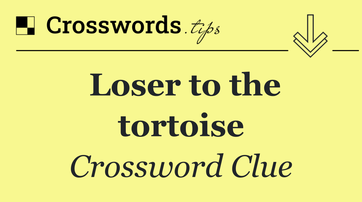 Loser to the tortoise