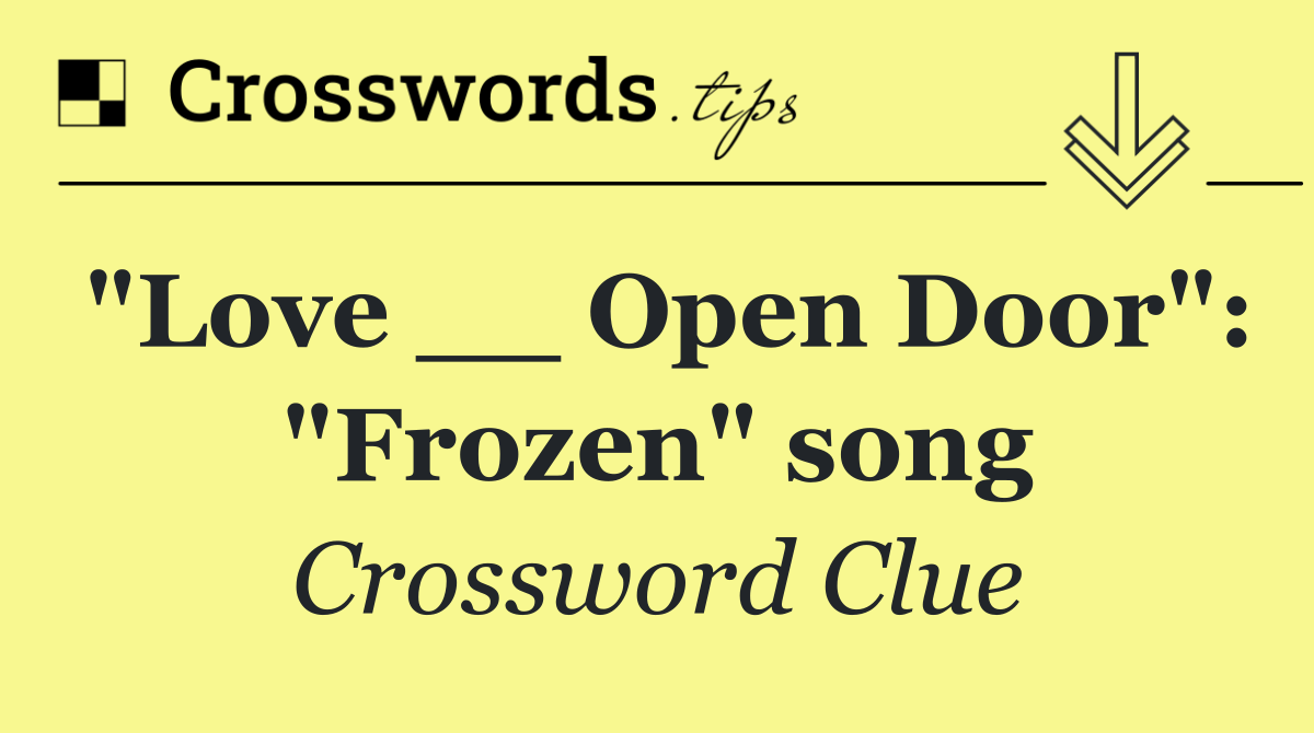 "Love __ Open Door": "Frozen" song