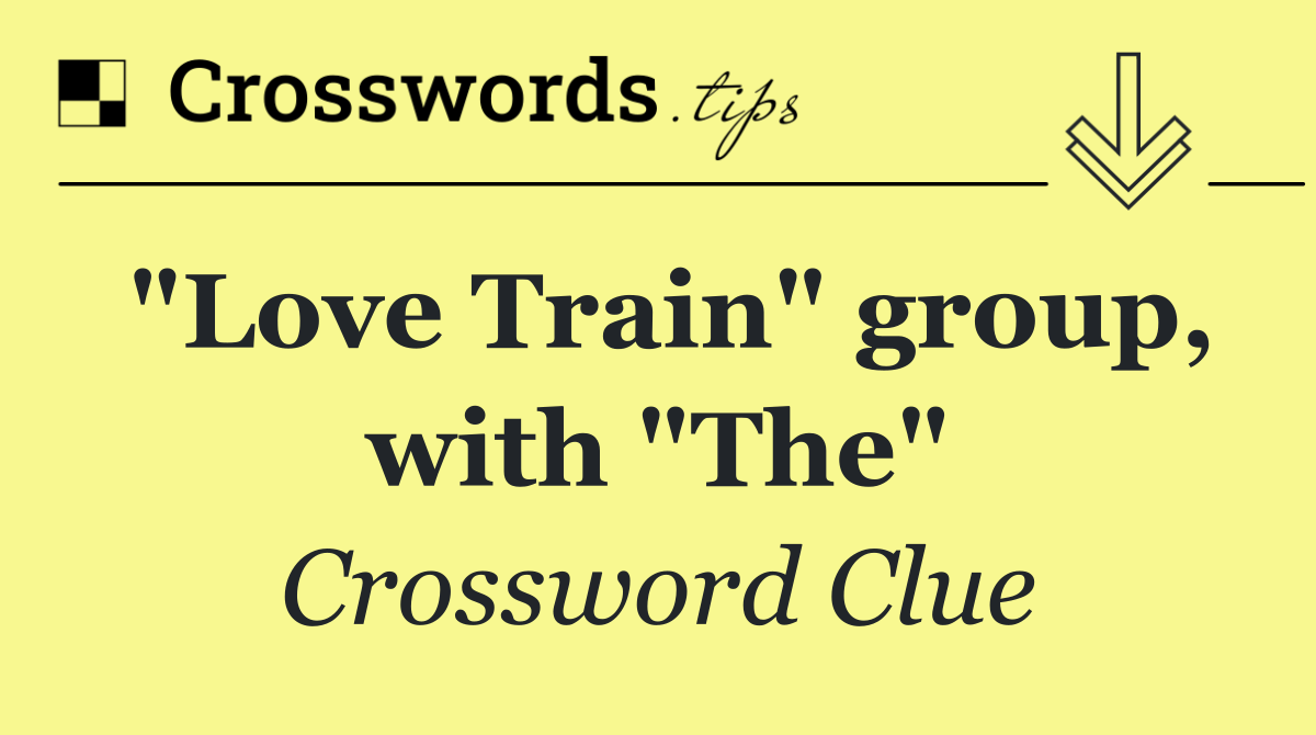 "Love Train" group, with "The"