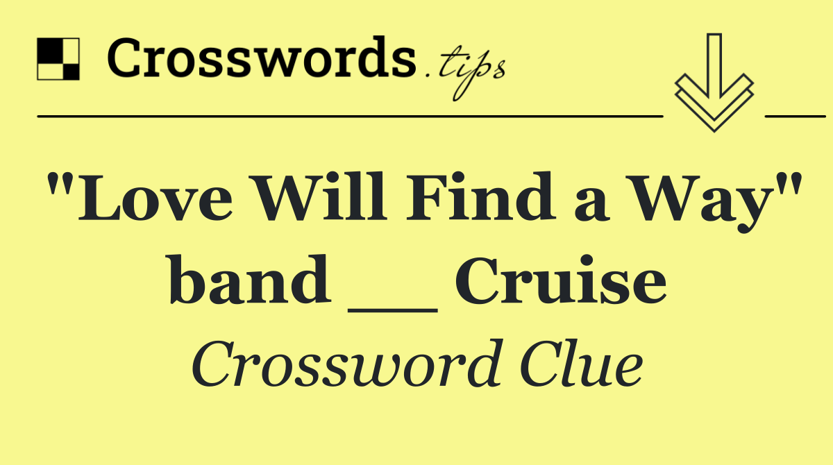 "Love Will Find a Way" band __ Cruise