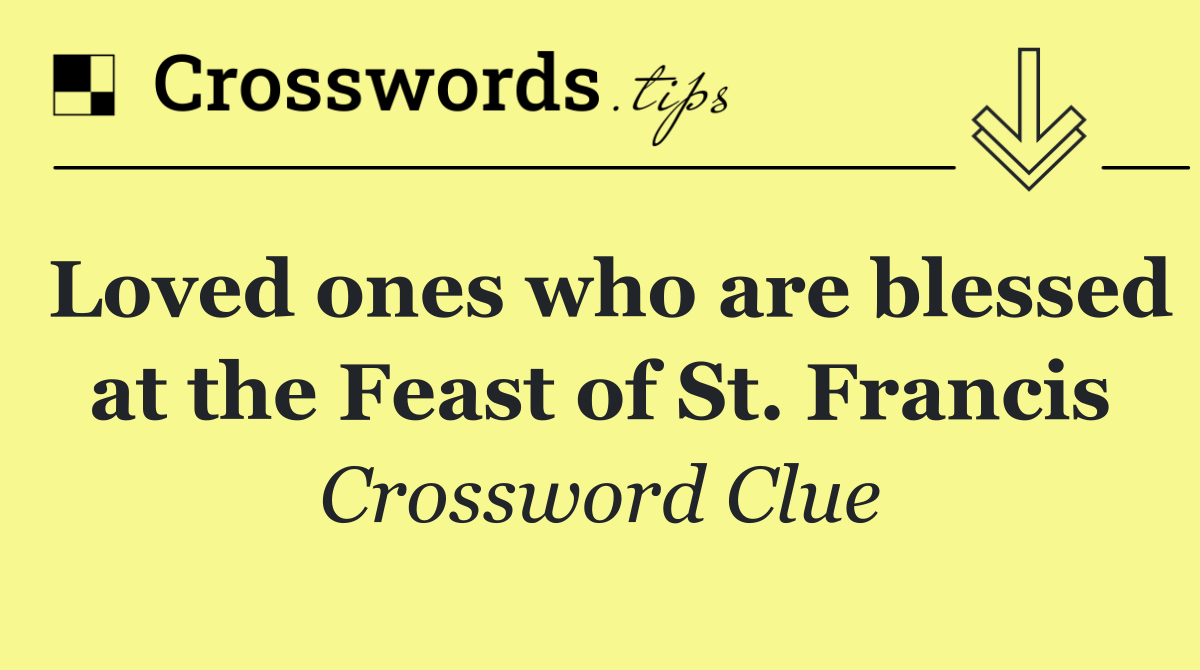 Loved ones who are blessed at the Feast of St. Francis