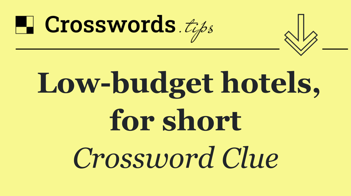 Low budget hotels, for short