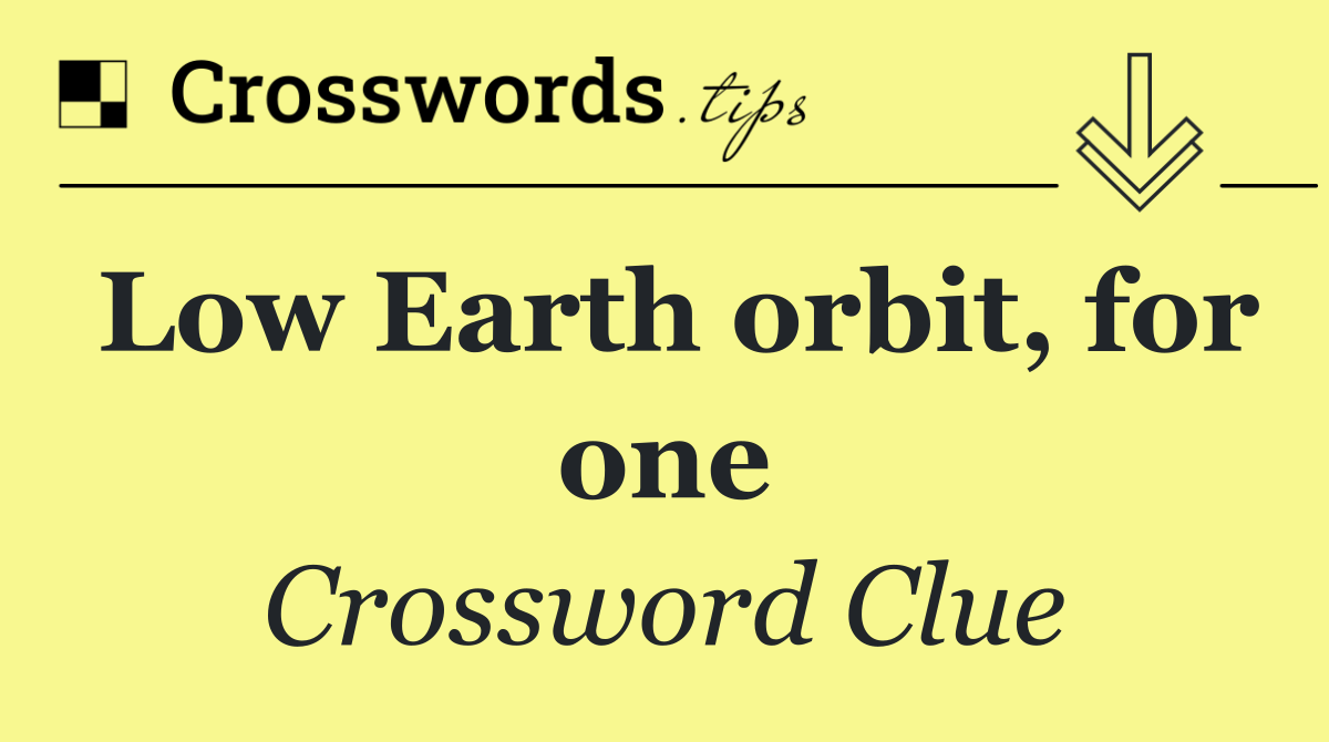 Low Earth orbit, for one