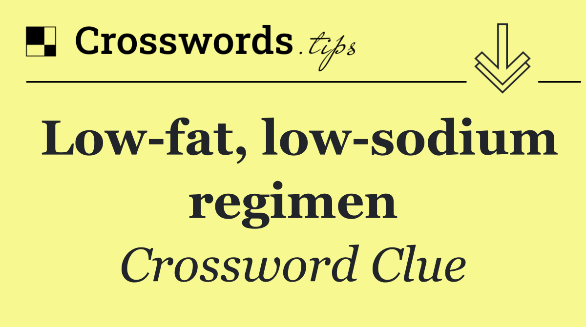 Low fat, low sodium regimen