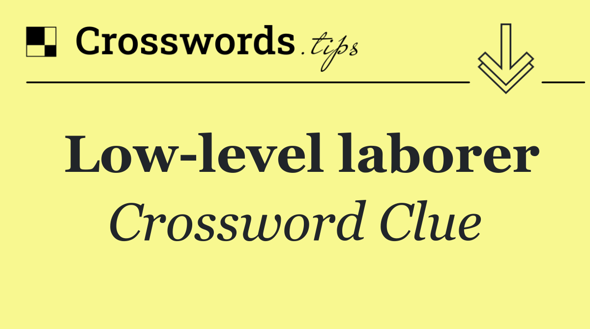 Low level laborer