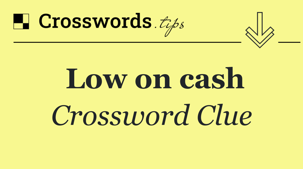 Low on cash