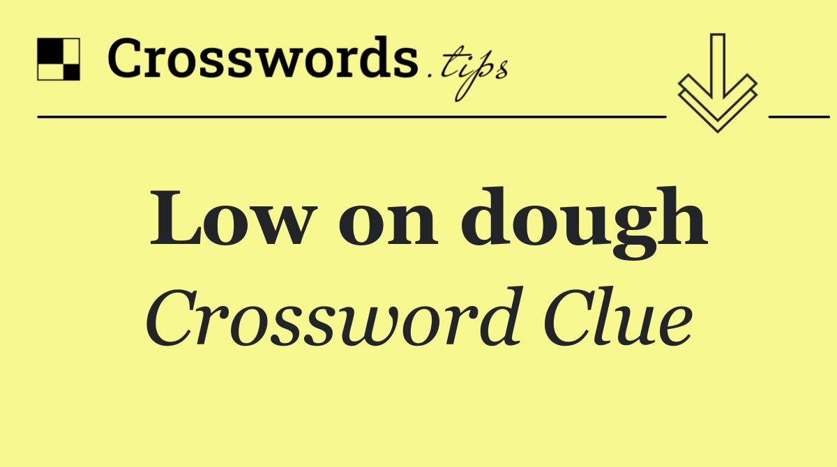 Low on dough