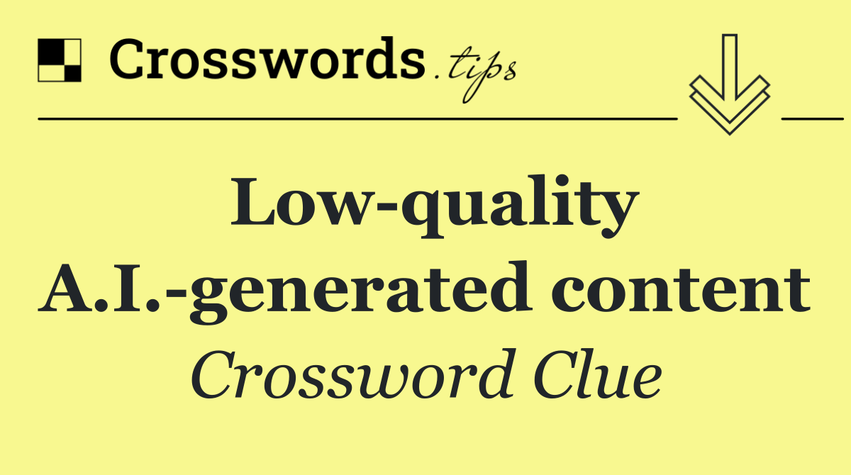 Low quality A.I. generated content