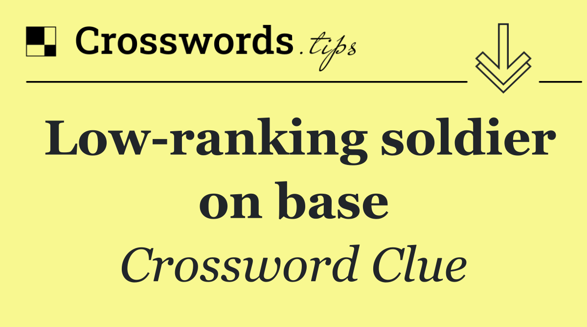 Low ranking soldier on base