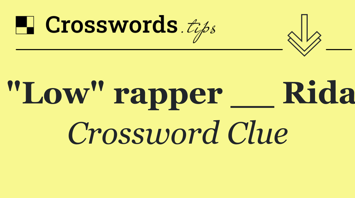 "Low" rapper __ Rida