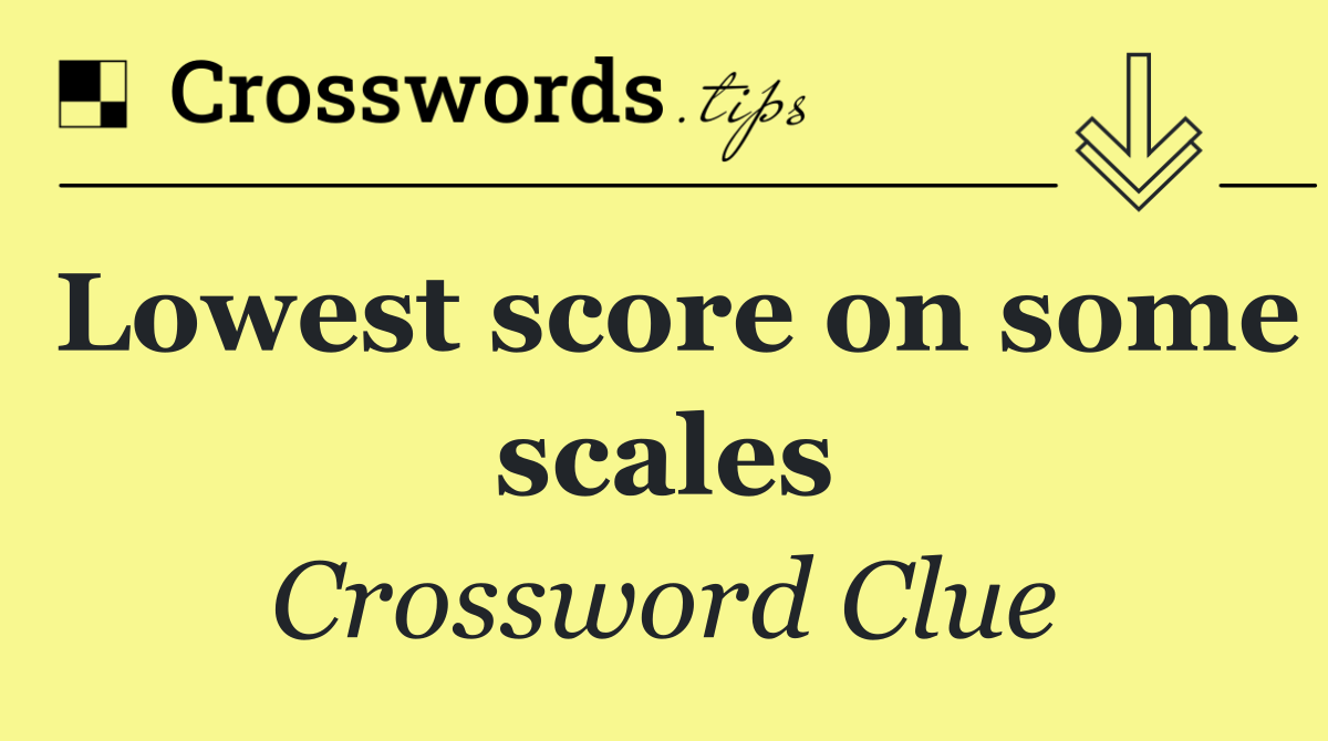 Lowest score on some scales