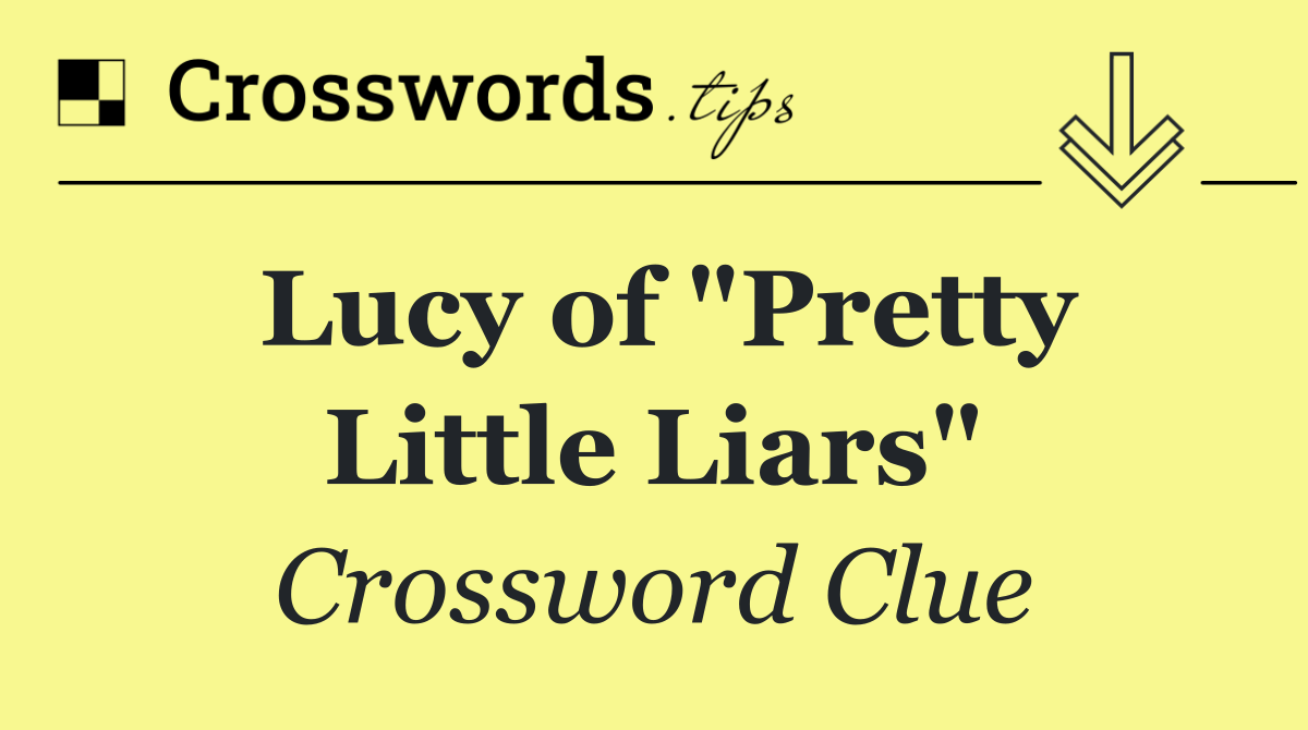 Lucy of "Pretty Little Liars"