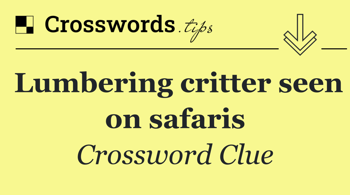 Lumbering critter seen on safaris