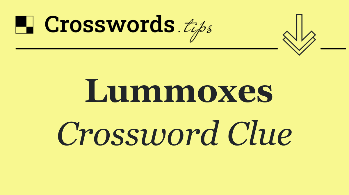 Lummoxes