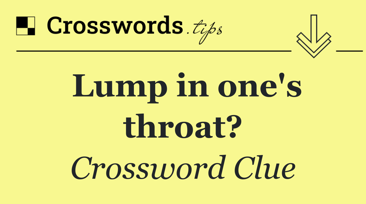 Lump in one's throat?