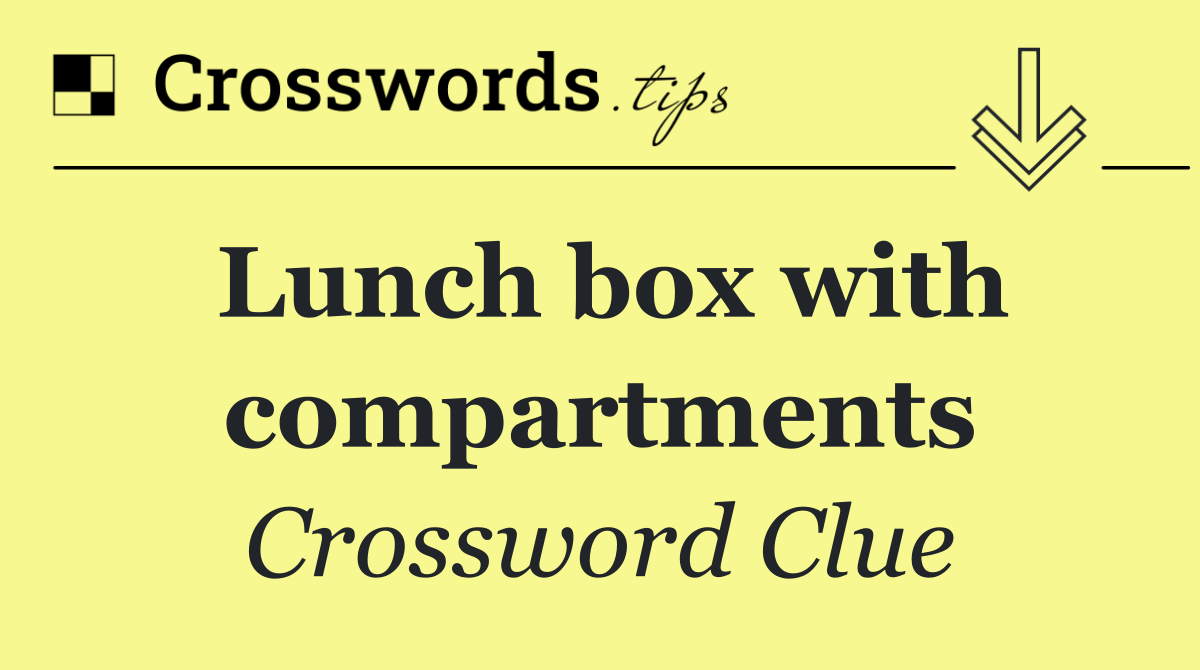 Lunch box with compartments