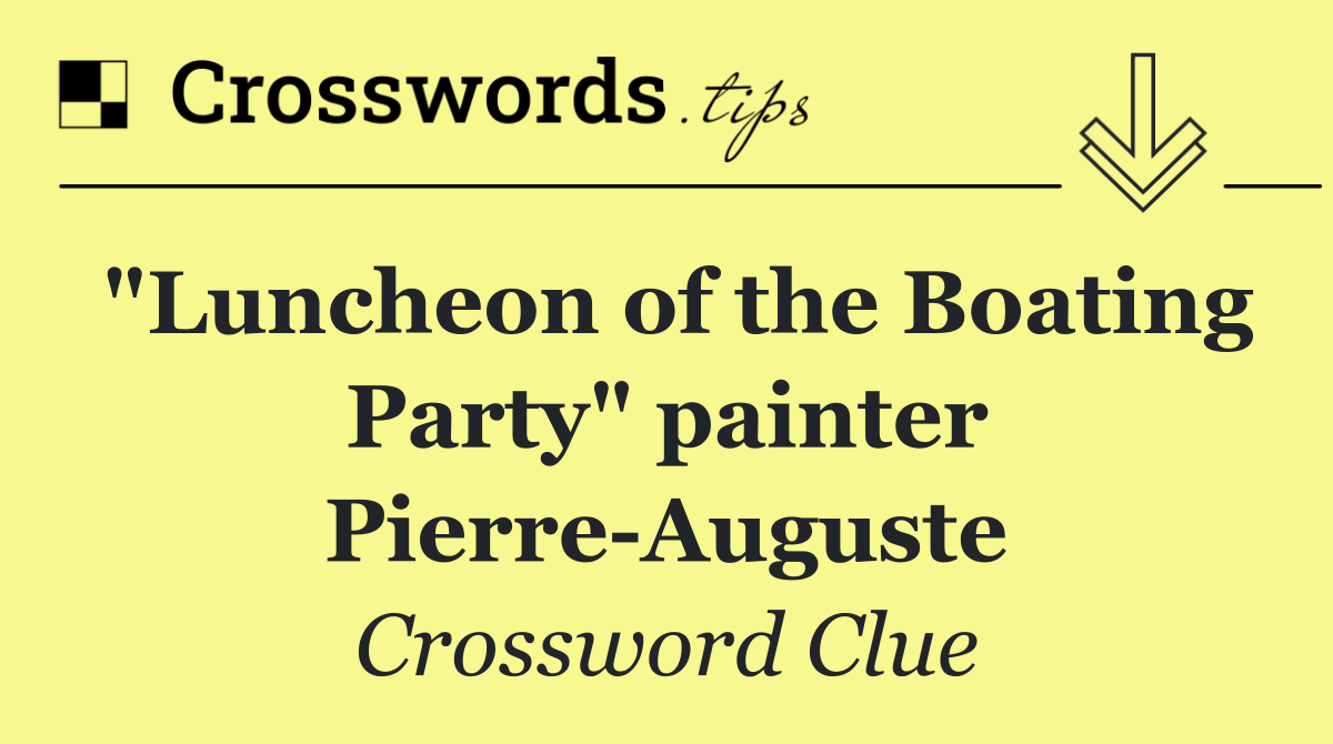 "Luncheon of the Boating Party" painter Pierre Auguste