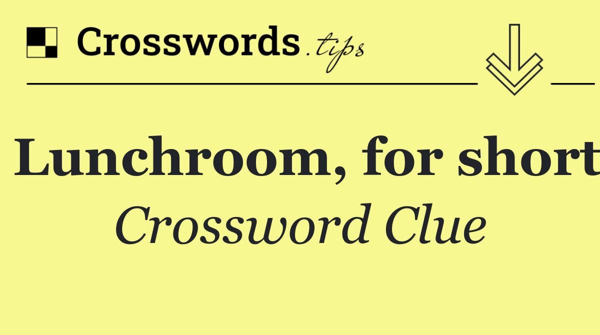Lunchroom, for short