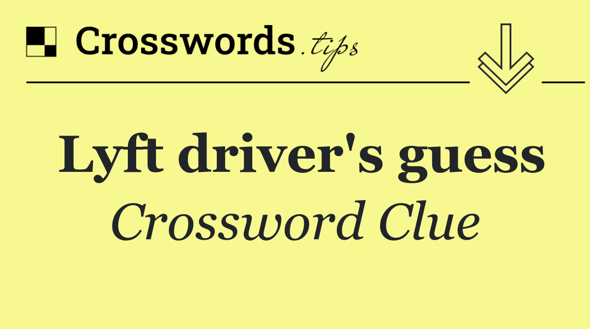 Lyft driver's guess