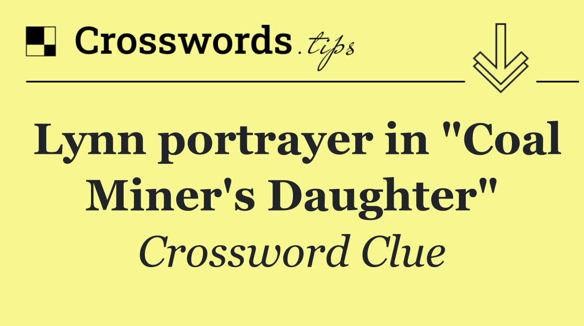Lynn portrayer in "Coal Miner's Daughter"
