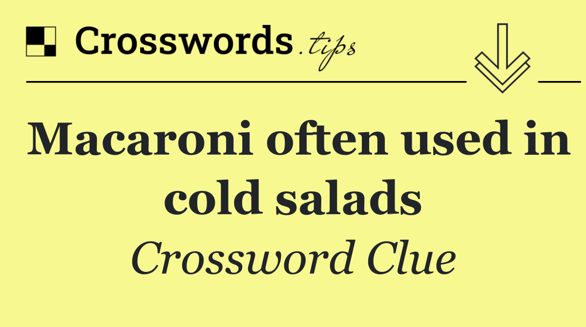 Macaroni often used in cold salads