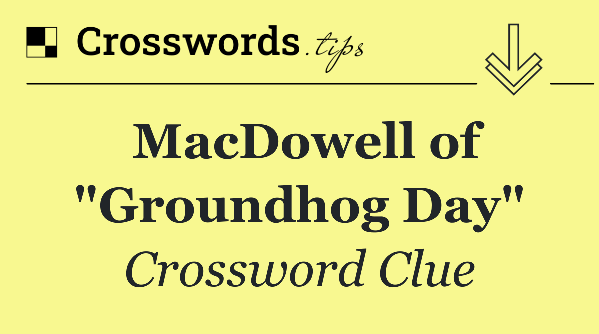 MacDowell of "Groundhog Day"