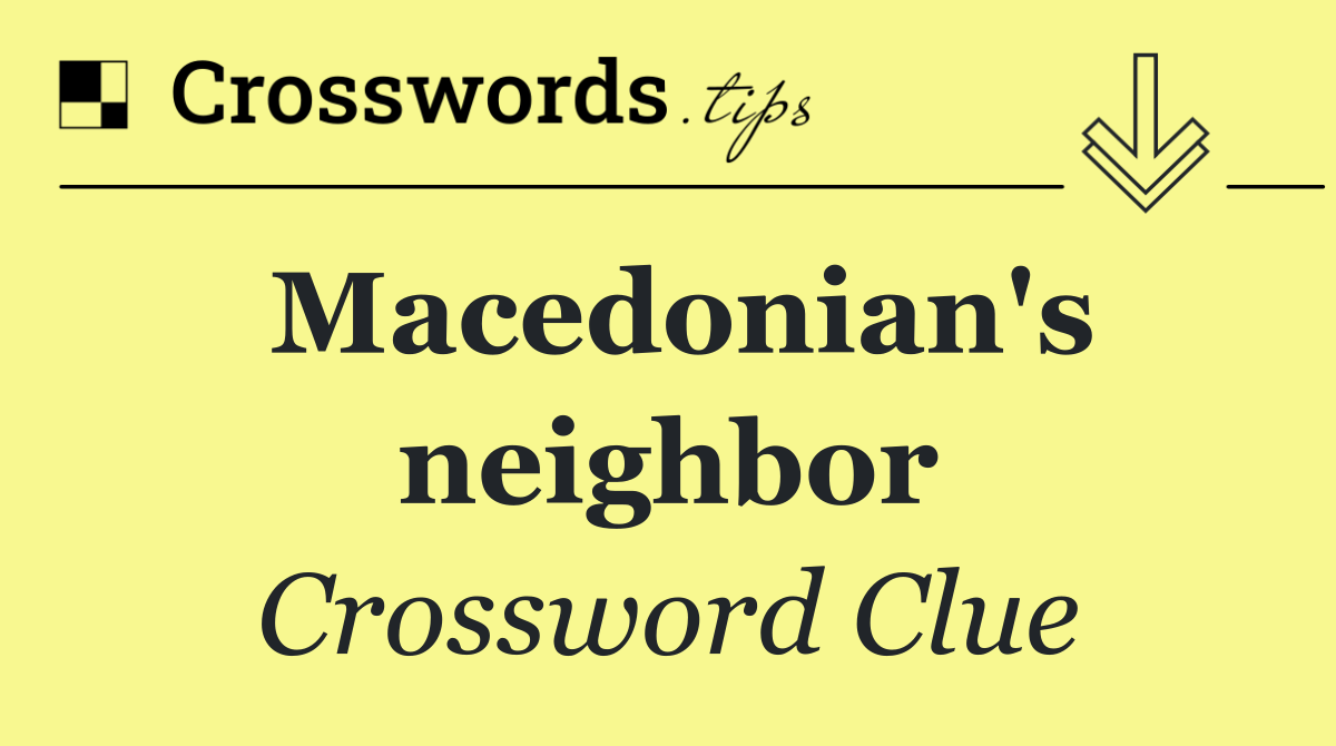 Macedonian's neighbor