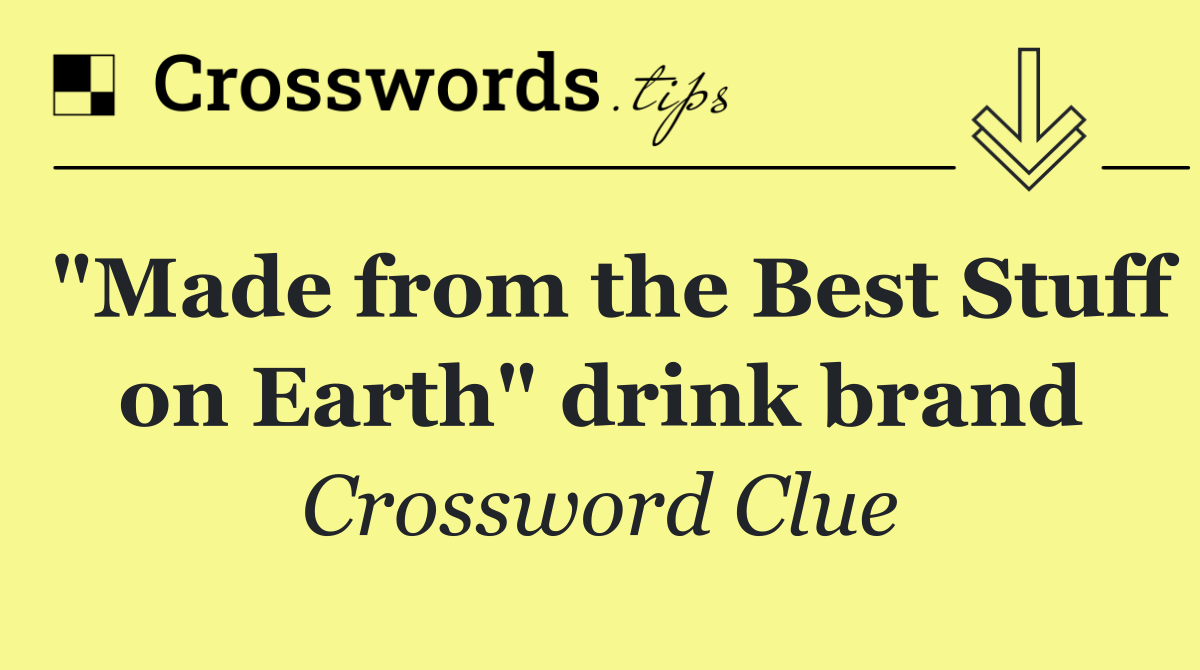 "Made from the Best Stuff on Earth" drink brand