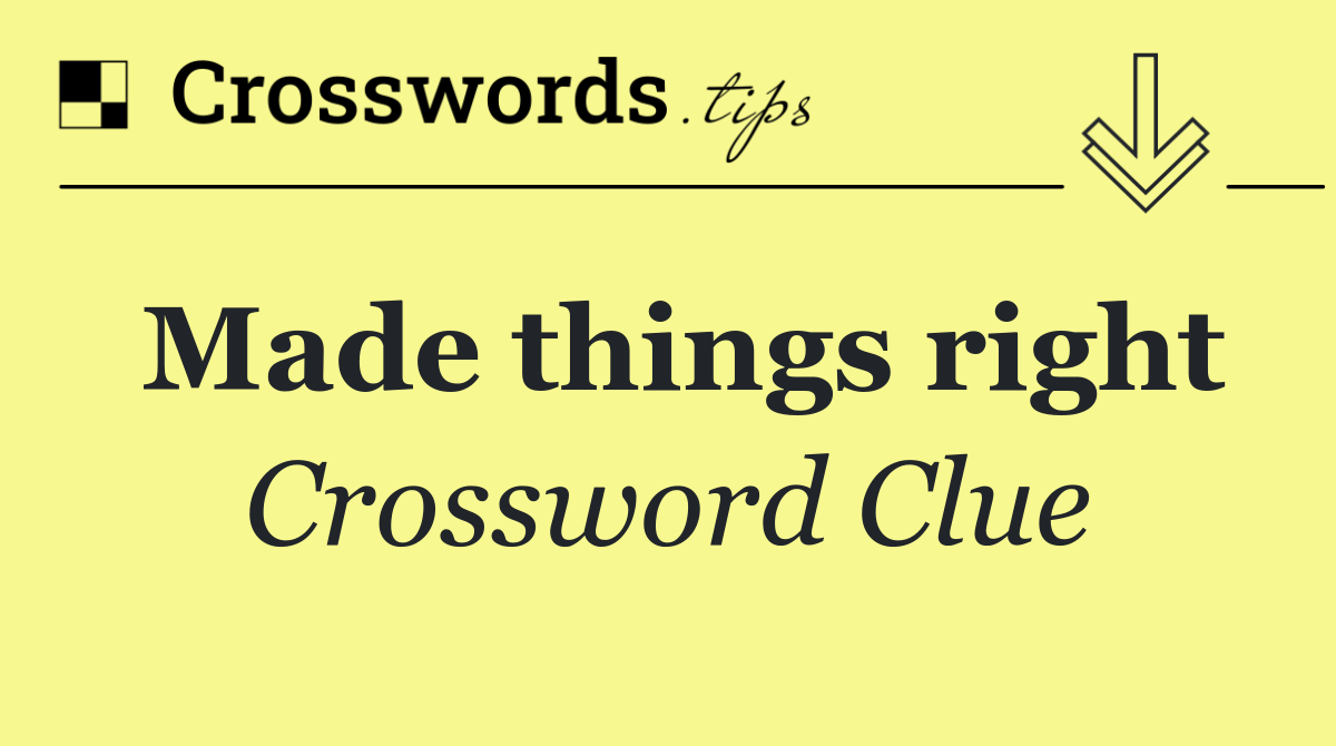 Made things right