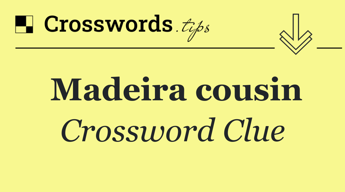 Madeira cousin
