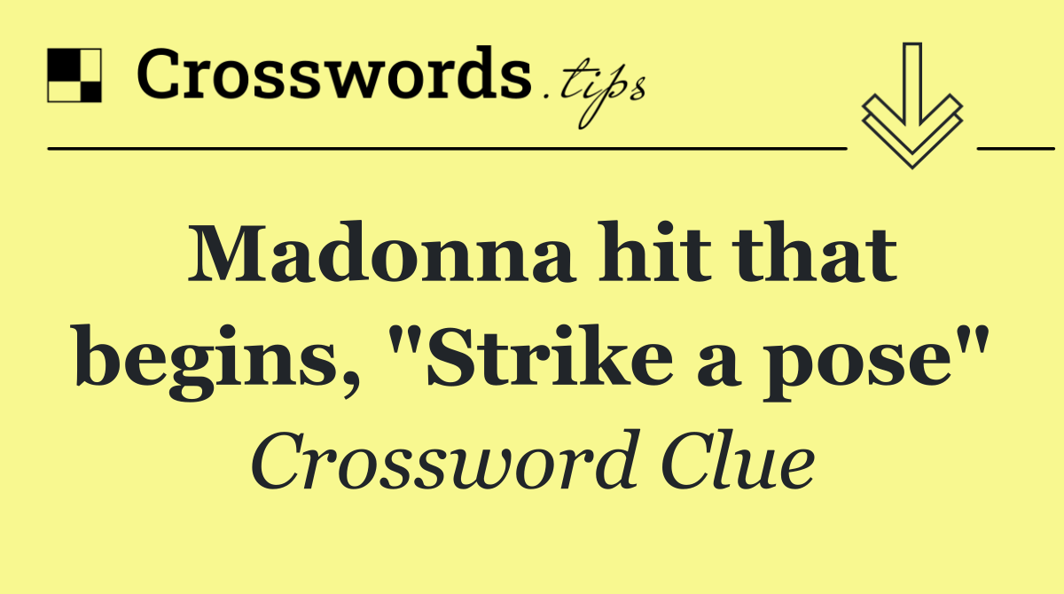 Madonna hit that begins, "Strike a pose"
