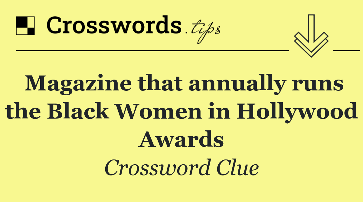 Magazine that annually runs the Black Women in Hollywood Awards