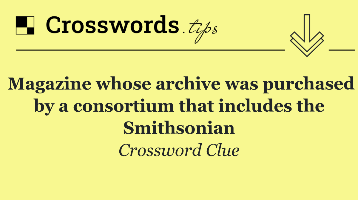 Magazine whose archive was purchased by a consortium that includes the Smithsonian
