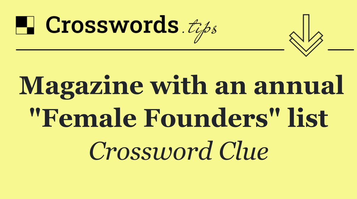 Magazine with an annual "Female Founders" list