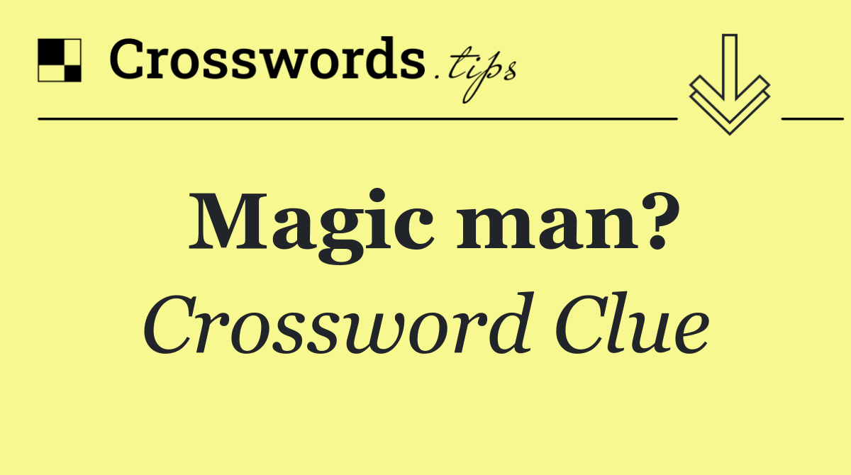 Magic man?